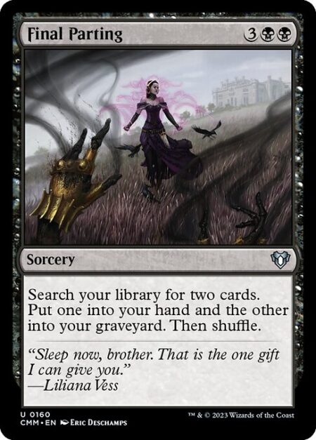 Final Parting - Search your library for two cards. Put one into your hand and the other into your graveyard. Then shuffle.