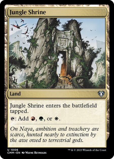 Jungle Shrine - Jungle Shrine enters the battlefield tapped.