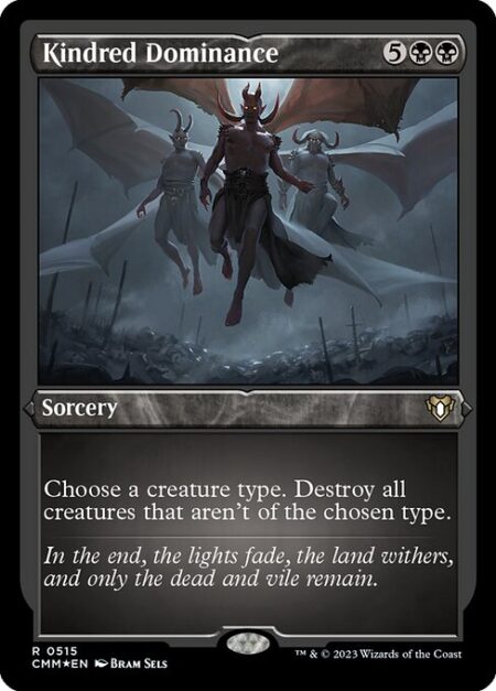 Kindred Dominance - Choose a creature type. Destroy all creatures that aren't of the chosen type.