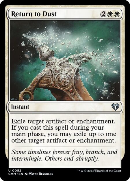 Return to Dust - Exile target artifact or enchantment. If you cast this spell during your main phase