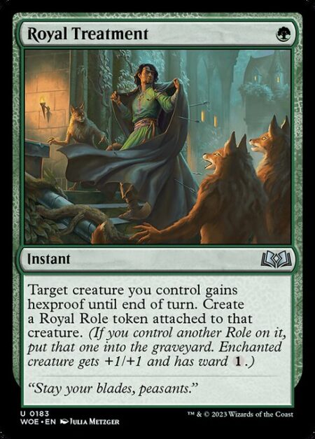 Royal Treatment - Target creature you control gains hexproof until end of turn. Create a Royal Role token attached to that creature. (If you control another Role on it