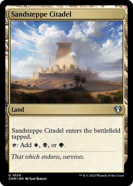 Sandsteppe Citadel - Sandsteppe Citadel enters the battlefield tapped.