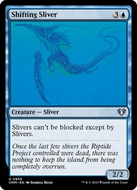 Shifting Sliver - Slivers can't be blocked except by Slivers.