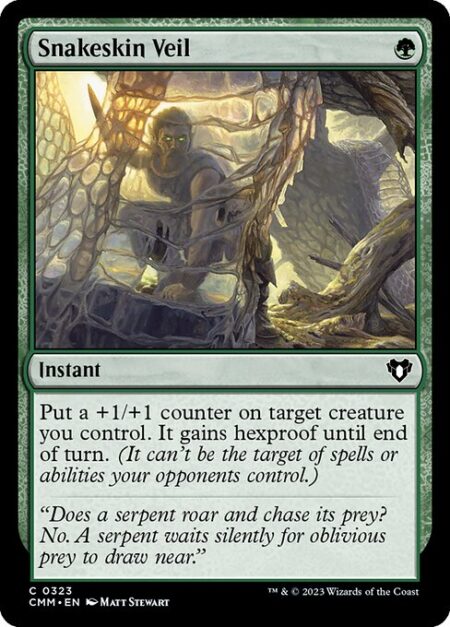 Snakeskin Veil - Put a +1/+1 counter on target creature you control. It gains hexproof until end of turn. (It can't be the target of spells or abilities your opponents control.)