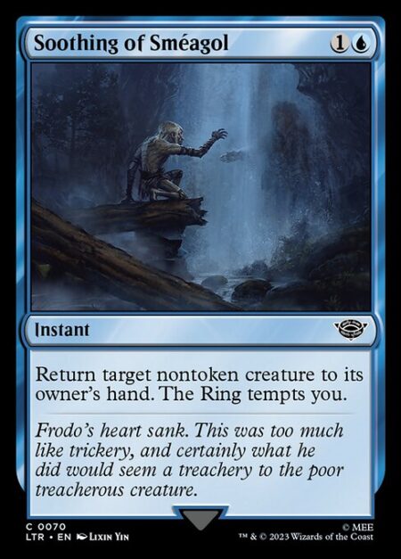 Soothing of Sméagol - Return target nontoken creature to its owner's hand. The Ring tempts you.