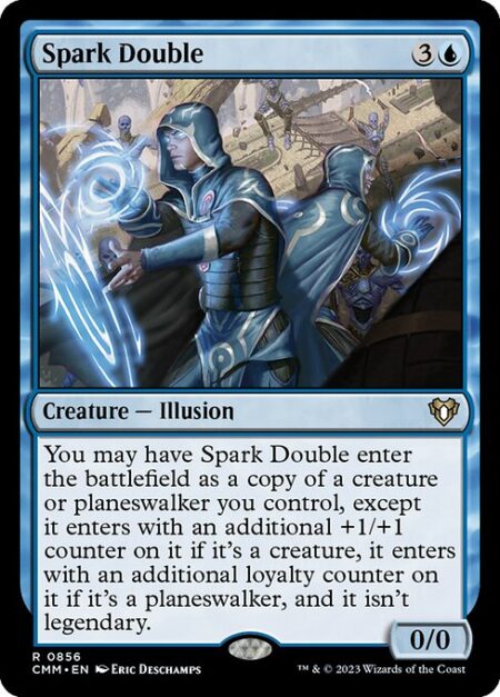 Spark Double - You may have Spark Double enter the battlefield as a copy of a creature or planeswalker you control