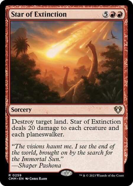 Star of Extinction - Destroy target land. Star of Extinction deals 20 damage to each creature and each planeswalker.