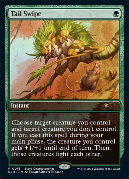 Tail Swipe - Choose target creature you control and target creature you don't control. If you cast this spell during your main phase