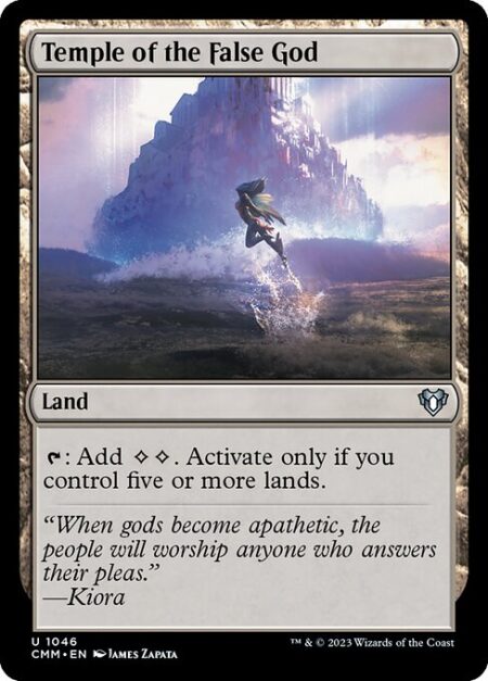 Temple of the False God - {T}: Add {C}{C}. Activate only if you control five or more lands.