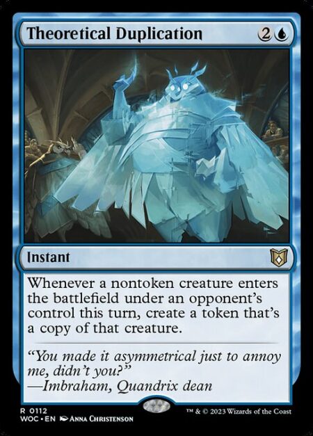 Theoretical Duplication - Whenever a nontoken creature enters the battlefield under an opponent's control this turn