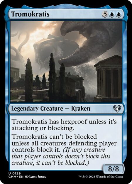 Tromokratis - Tromokratis has hexproof unless it's attacking or blocking.