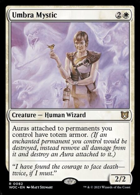 Umbra Mystic - Auras attached to permanents you control have umbra armor. (If an enchanted permanent you control would be destroyed