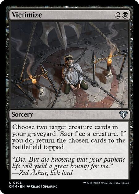 Victimize - Choose two target creature cards in your graveyard. Sacrifice a creature. If you do