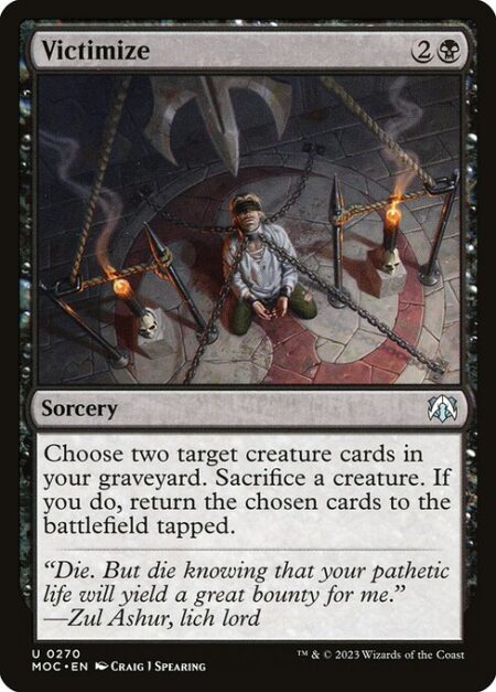 Victimize - Choose two target creature cards in your graveyard. Sacrifice a creature. If you do