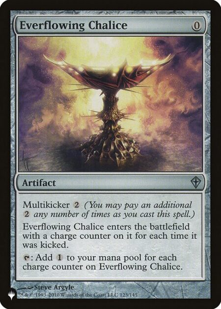 Everflowing Chalice - Multikicker {2} (You may pay an additional {2} any number of times as you cast this spell.)