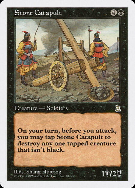 Stone Catapult - {T}: Destroy target tapped nonblack creature. Activate only during your turn