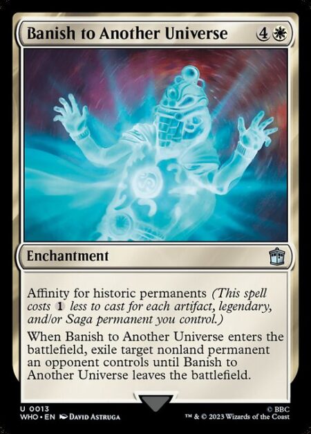 Banish to Another Universe - Affinity for historic permanents (This spell costs {1} less to cast for each artifact