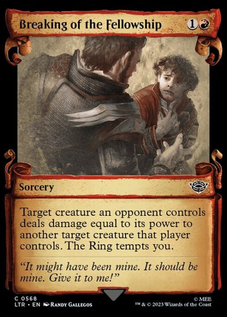 Breaking of the Fellowship - Target creature an opponent controls deals damage equal to its power to another target creature that player controls. The Ring tempts you.