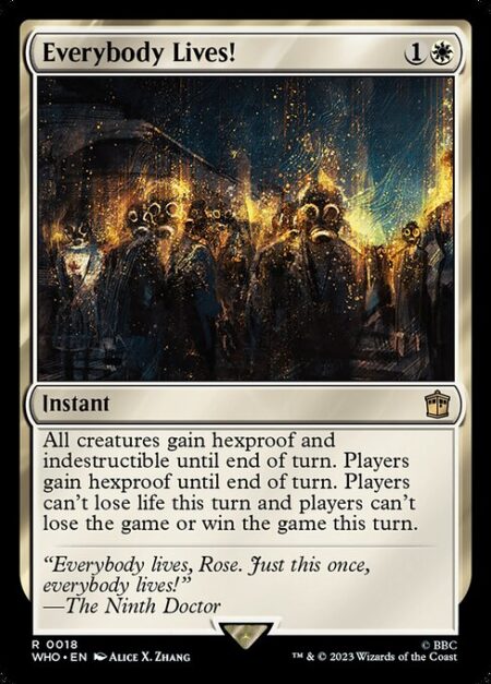 Everybody Lives! - All creatures gain hexproof and indestructible until end of turn. Players gain hexproof until end of turn. Players can't lose life this turn and players can't lose the game or win the game this turn.
