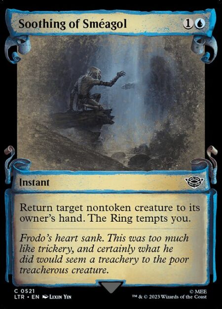 Soothing of Sméagol - Return target nontoken creature to its owner's hand. The Ring tempts you.