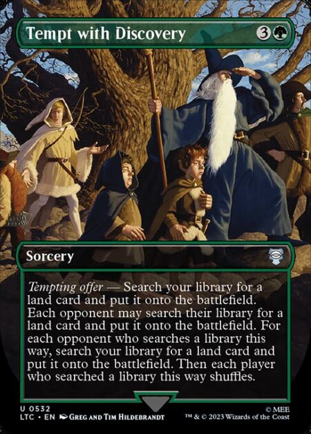 Tempt with Discovery - Tempting offer — Search your library for a land card and put it onto the battlefield. Each opponent may search their library for a land card and put it onto the battlefield. For each opponent who searches a library this way