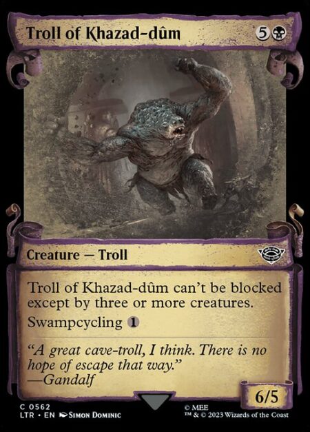 Troll of Khazad-dûm - Troll of Khazad-dûm can't be blocked except by three or more creatures.