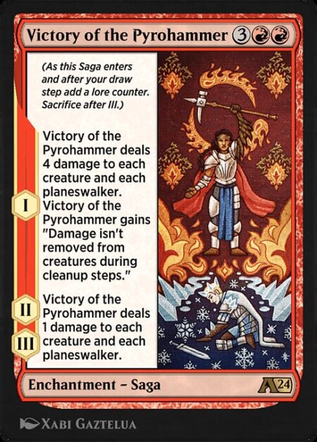 Victory of the Pyrohammer - (As this Saga enters and after your draw step add a lore counter. Sacrifice after III.)