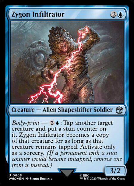 Zygon Infiltrator - Body-print — {2}{U}: Tap another target creature and put a stun counter on it. Zygon Infiltrator becomes a copy of that creature for as long as that creature remains tapped. Activate only as a sorcery. (If a permanent with a stun counter would become untapped