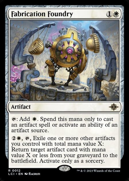 Fabrication Foundry - {T}: Add {W}. Spend this mana only to cast an artifact spell or activate an ability of an artifact source.