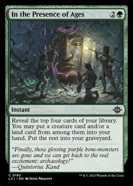 In the Presence of Ages - Reveal the top four cards of your library. You may put a creature card and/or a land card from among them into your hand. Put the rest into your graveyard.