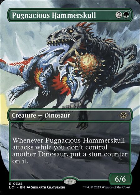 Pugnacious Hammerskull - Whenever Pugnacious Hammerskull attacks while you don't control another Dinosaur