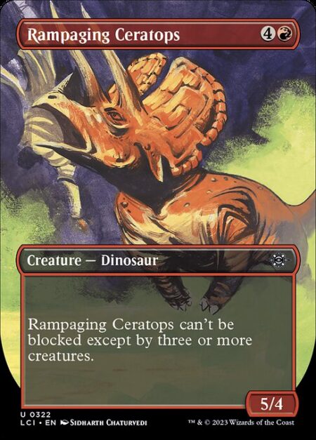 Rampaging Ceratops - Rampaging Ceratops can't be blocked except by three or more creatures.