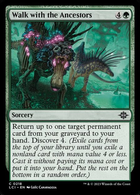 Walk with the Ancestors - Return up to one target permanent card from your graveyard to your hand. Discover 4. (Exile cards from the top of your library until you exile a nonland card with mana value 4 or less. Cast it without paying its mana cost or put it into your hand. Put the rest on the bottom in a random order.)