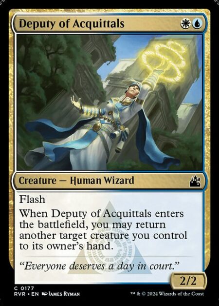 Deputy of Acquittals - Flash (You may cast this spell any time you could cast an instant.)