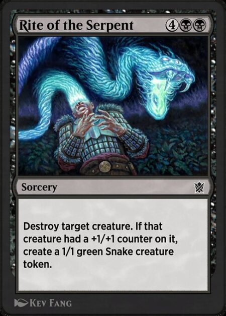 Rite of the Serpent - Destroy target creature. If that creature had a +1/+1 counter on it