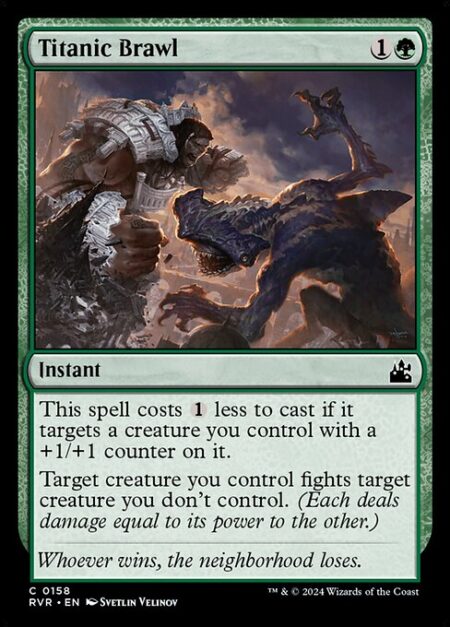 Titanic Brawl - This spell costs {1} less to cast if it targets a creature you control with a +1/+1 counter on it.