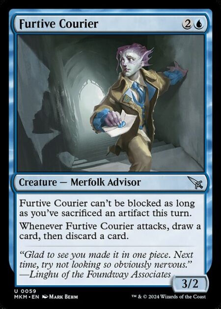 Furtive Courier - Furtive Courier can't be blocked as long as you've sacrificed an artifact this turn.