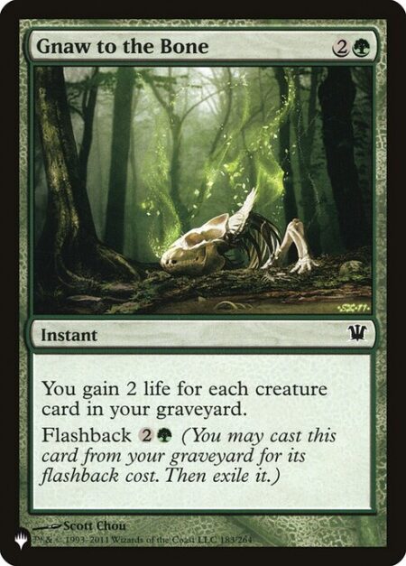 Gnaw to the Bone - You gain 2 life for each creature card in your graveyard.