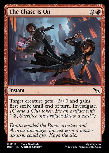 The Chase Is On - Target creature gets +3/+0 and gains first strike until end of turn. Investigate. (Create a Clue token. It's an artifact with "{2}