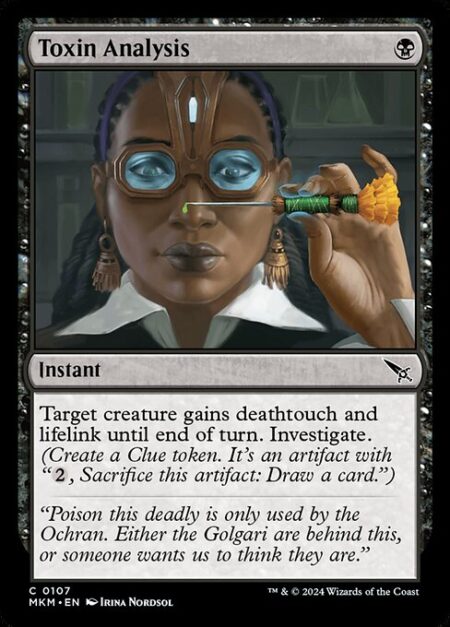 Toxin Analysis - Target creature gains deathtouch and lifelink until end of turn. Investigate. (Create a Clue token. It's an artifact with "{2}