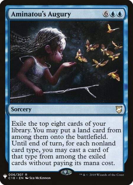 Aminatou's Augury - Exile the top eight cards of your library. You may put a land card from among them onto the battlefield. Until end of turn