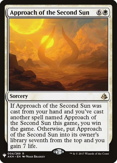 Approach of the Second Sun - If this spell was cast from your hand and you've cast another spell named Approach of the Second Sun this game