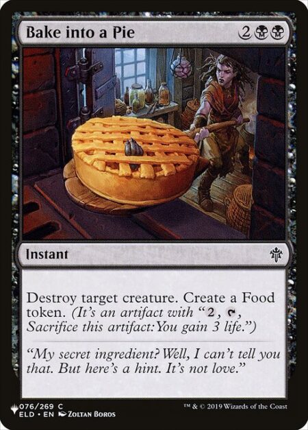 Bake into a Pie - Destroy target creature. Create a Food token. (It's an artifact with "{2}