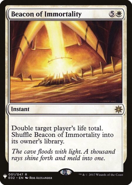 Beacon of Immortality - Double target player's life total. Shuffle Beacon of Immortality into its owner's library.