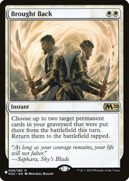 Brought Back - Choose up to two target permanent cards in your graveyard that were put there from the battlefield this turn. Return them to the battlefield tapped.