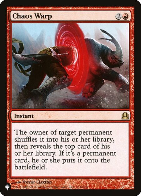 Chaos Warp - The owner of target permanent shuffles it into their library