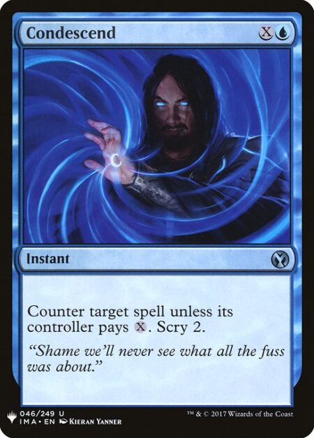 Condescend - Counter target spell unless its controller pays {X}. Scry 2. (Look at the top two cards of your library