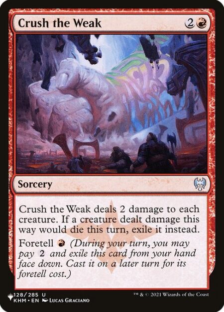 Crush the Weak - Crush the Weak deals 2 damage to each creature. If a creature dealt damage this way would die this turn