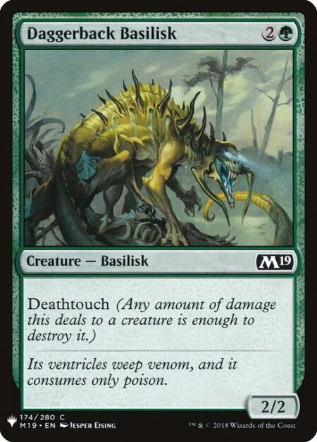 Daggerback Basilisk - Deathtouch (Any amount of damage this deals to a creature is enough to destroy it.)