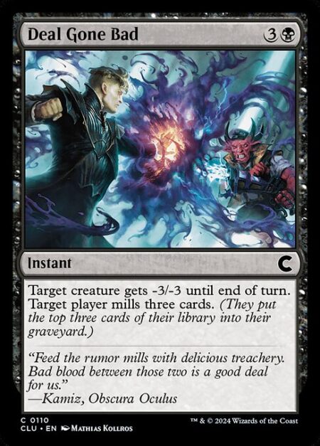 Deal Gone Bad - Target creature gets -3/-3 until end of turn. Target player mills three cards. (They put the top three cards of their library into their graveyard.)